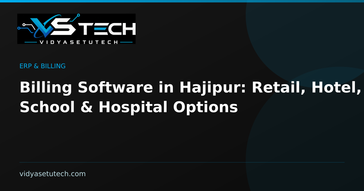 Billing Software in Hajipur: Retail, Hotel, School & Hospital Options