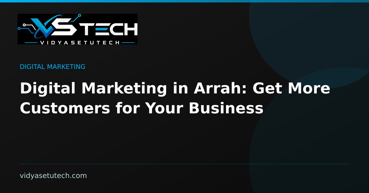 Digital Marketing in Arrah: Get More Customers for Your Business