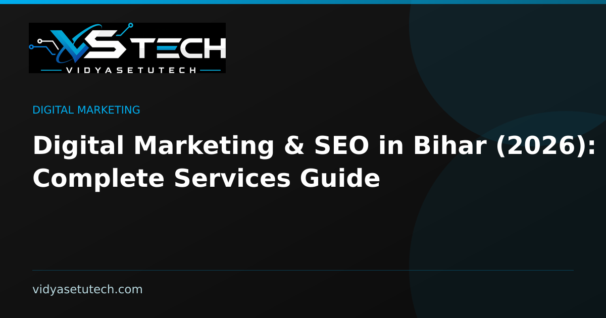 Digital Marketing & SEO in Bihar (2026): Complete Services Guide
