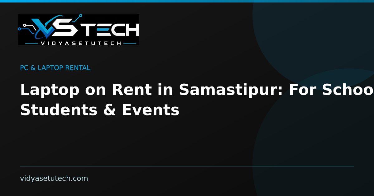 Laptop on Rent in Samastipur: For Schools, Students & Events