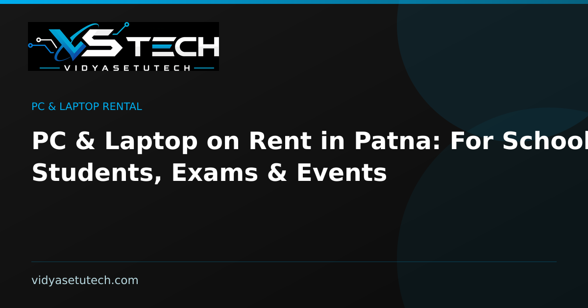 PC & Laptop on Rent in Patna: For Schools, Students, Exams & Events
