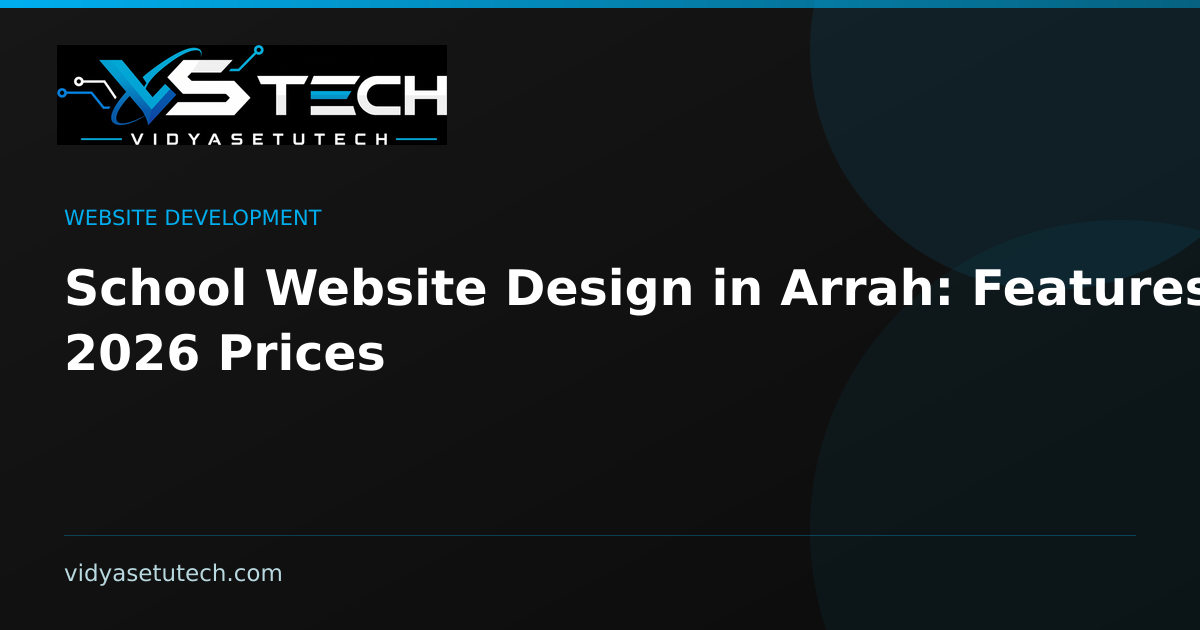 School Website Design in Arrah: Features & 2026 Prices
