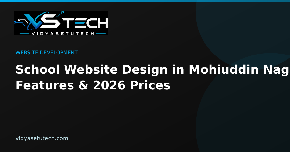 School Website Design in Mohiuddin Nagar: Features & 2026 Prices
