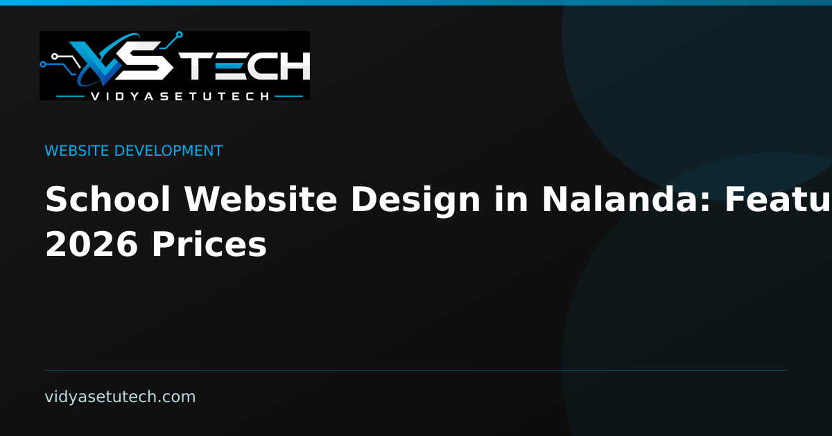 School Website Design in Nalanda: Features & 2026 Prices