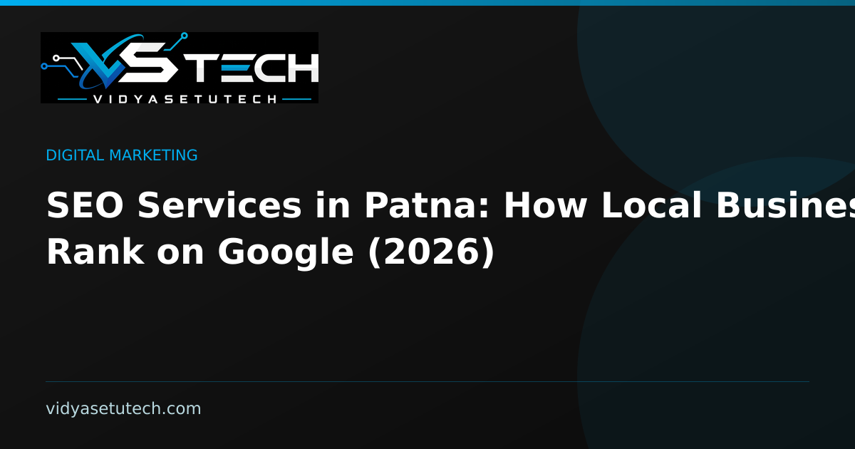 SEO Services in Patna: How Local Businesses Rank on Google (2026)