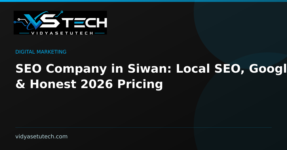 SEO Company in Siwan: Local SEO, Google Ads & Honest 2026 Pricing