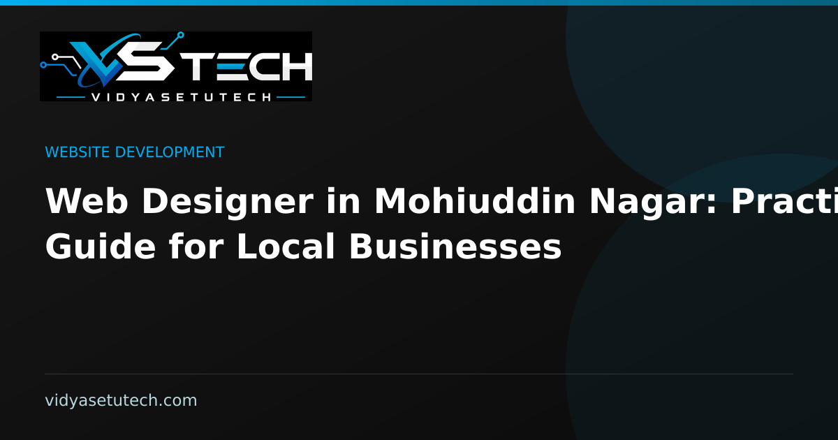 Web Designer in Mohiuddin Nagar: Practical Guide for Local Businesses