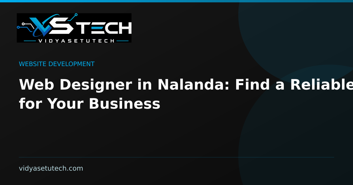 Web Designer in Nalanda: Find a Reliable One for Your Business