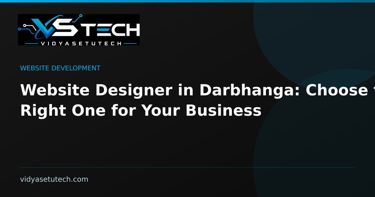 Website Designer in Darbhanga: Choose the Right One for Your Business