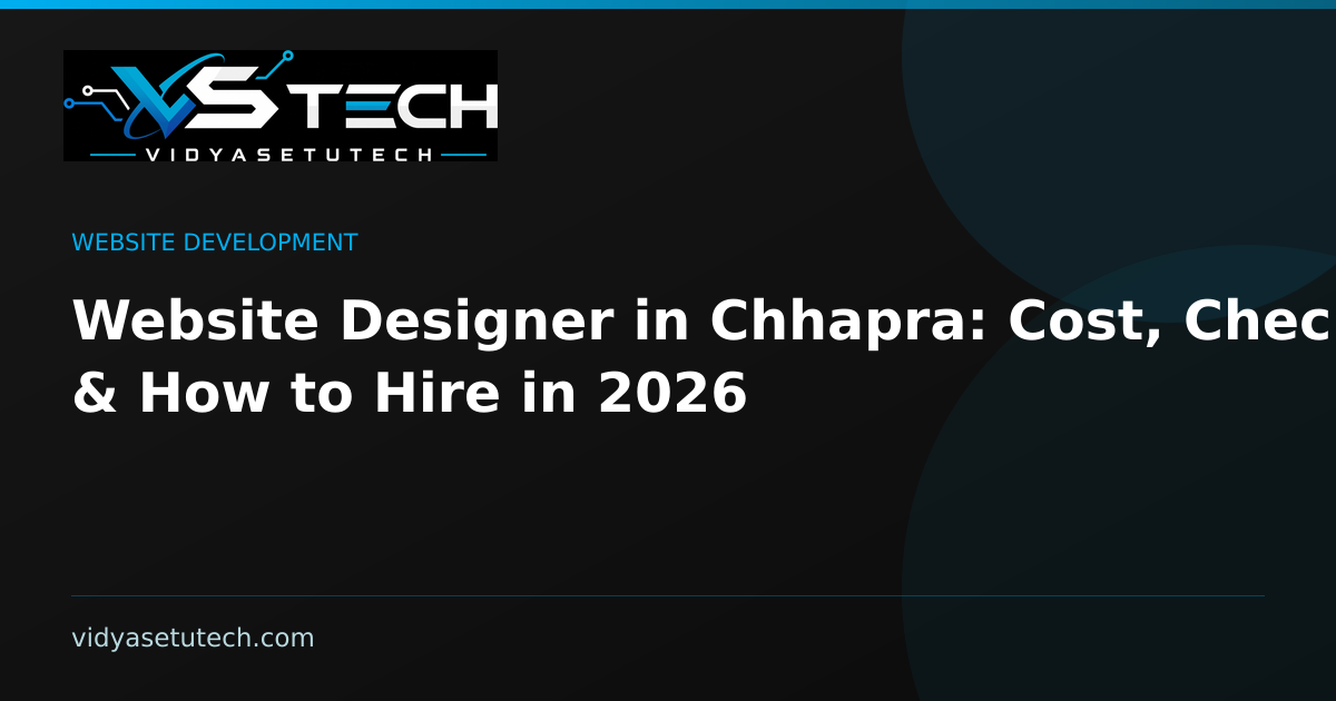 Website Designer in Chhapra: Cost, Checklist & How to Hire in 2026