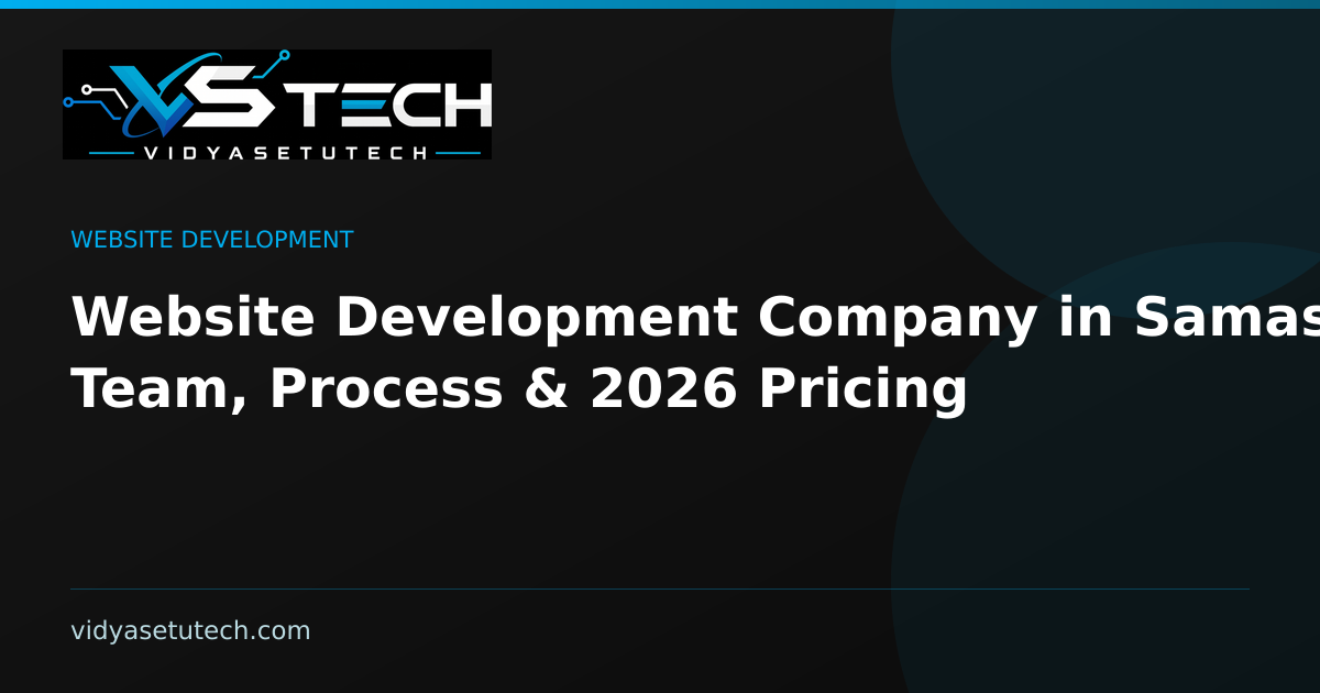 Website Development Company in Samastipur: Team, Process & 2026 Pricing